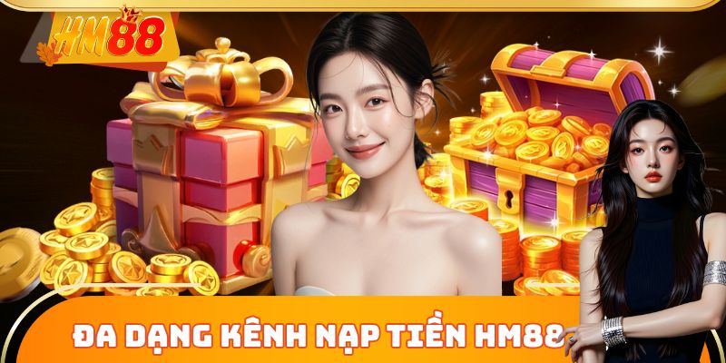 Đa dạng kênh Nạp Tiền HM88