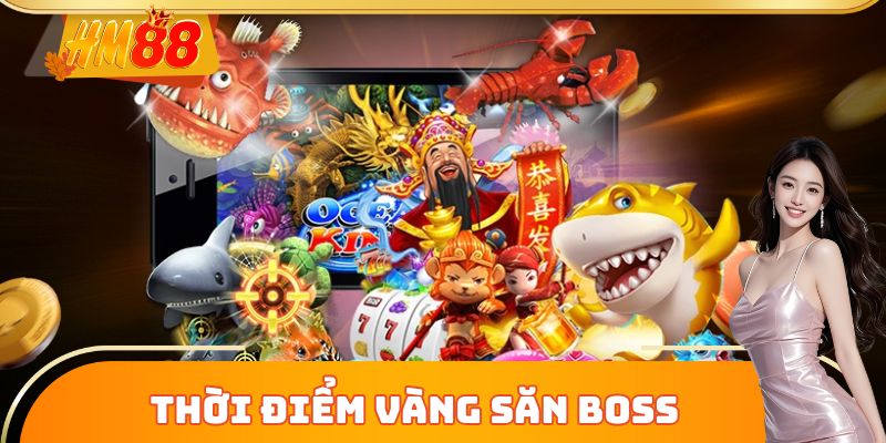 Thời điểm vàng săn boss nhận thưởng