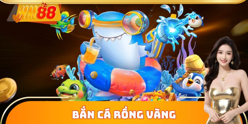 Bắn Cá Rồng Vàng