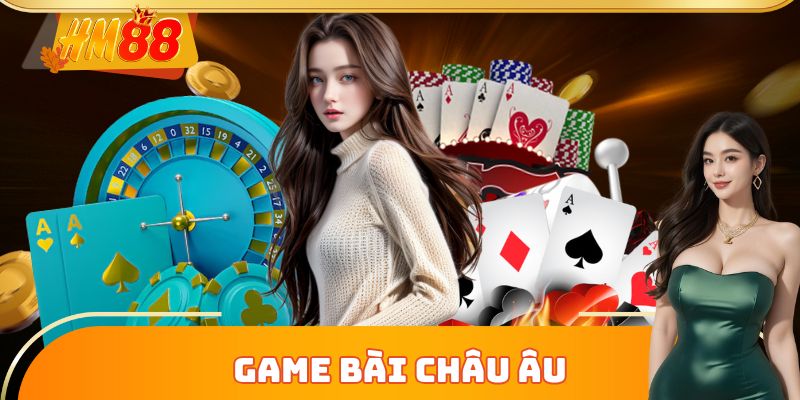 Game Bài Châu Âu